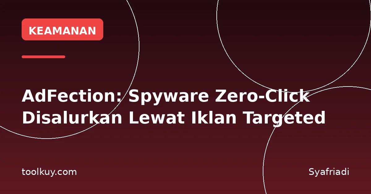 AdFection: Spyware Zero-Click Disalurkan Lewat Iklan Targeted