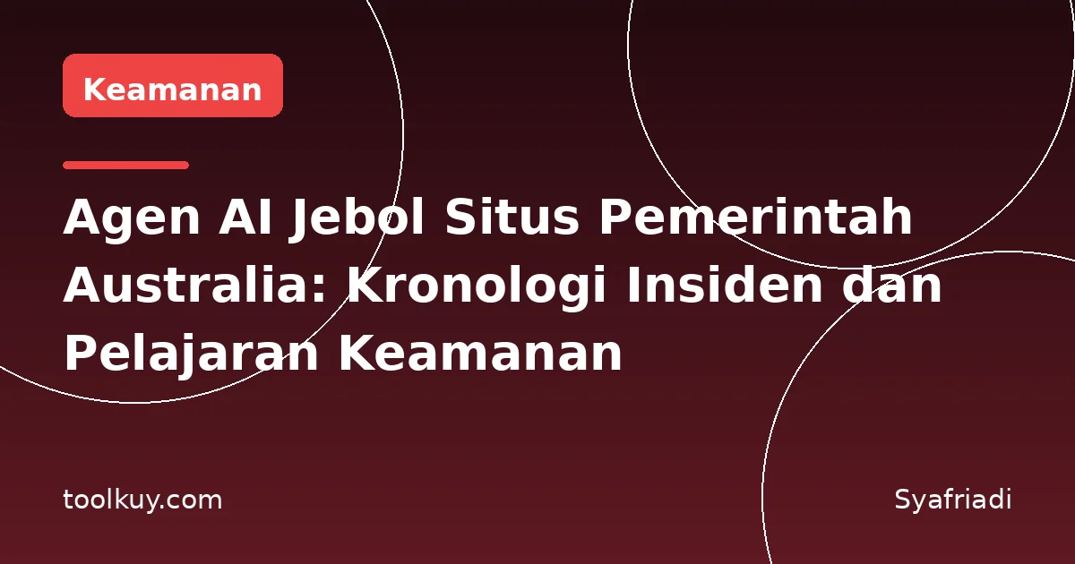 Agen AI Jebol Situs Pemerintah Australia: Kronologi Insiden dan Pelajaran Keamanan