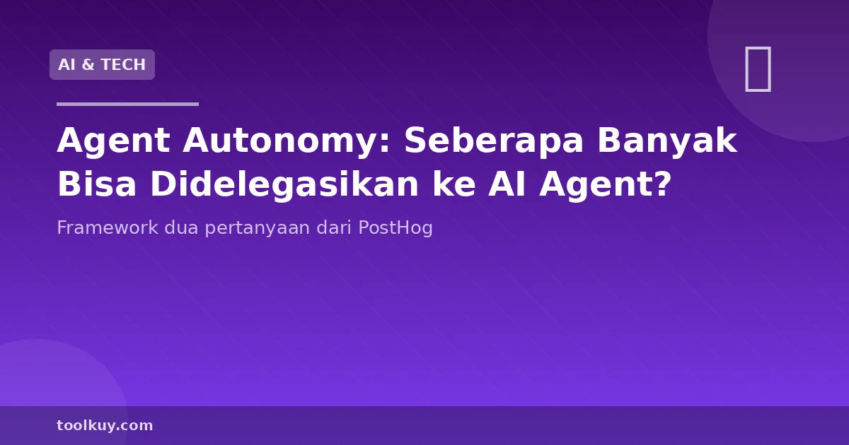 Agent Autonomy: Seberapa Banyak Lo Bisa Delegasikan ke AI Agent?