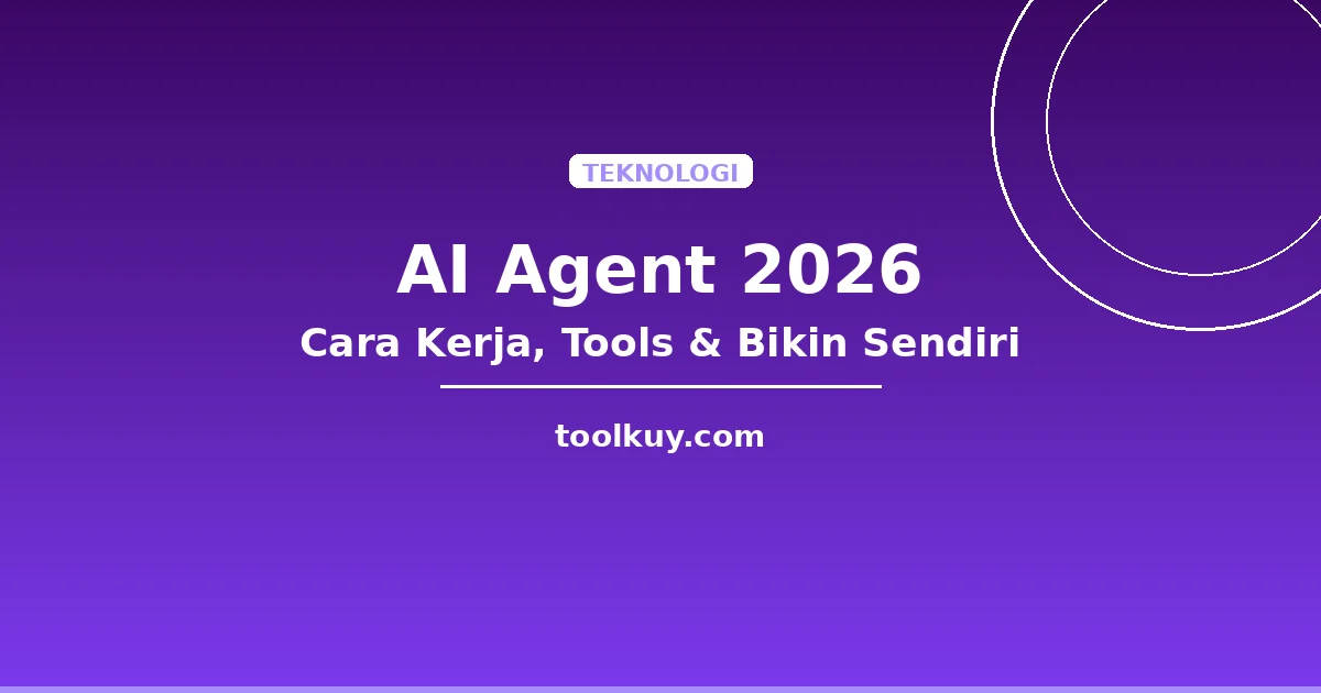 AI Agent 2026: Cara Kerja, Tools Terbaik, dan Cara Membuat Sendiri