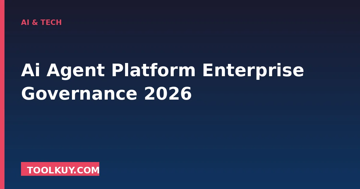 AI Agent Platform Enterprise Governance (2026)