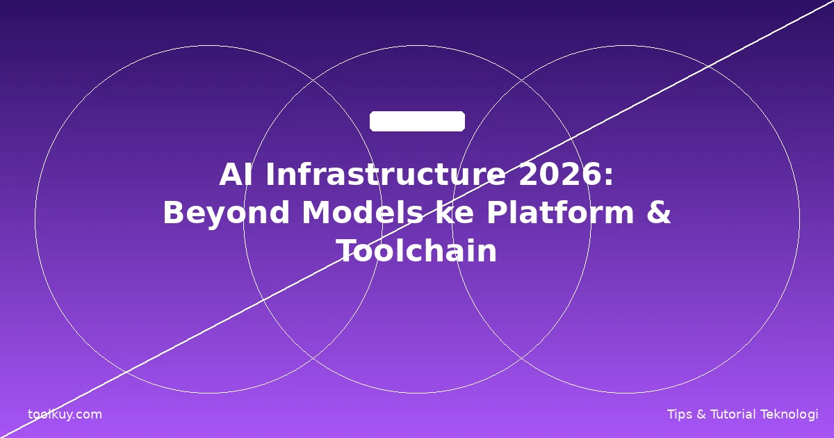 AI Infrastructure 2026: Beyond Models — Platform & Toolchain