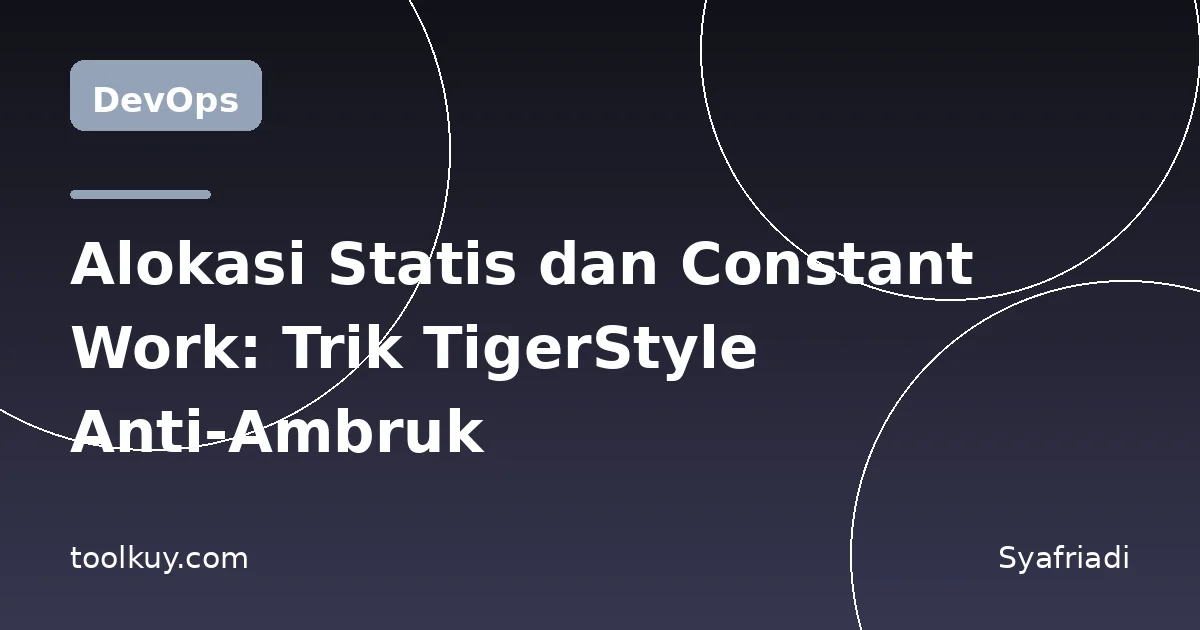 Alokasi Statis dan Constant Work: Dua Trik TigerStyle buat Sistem yang Tidak Ambruk