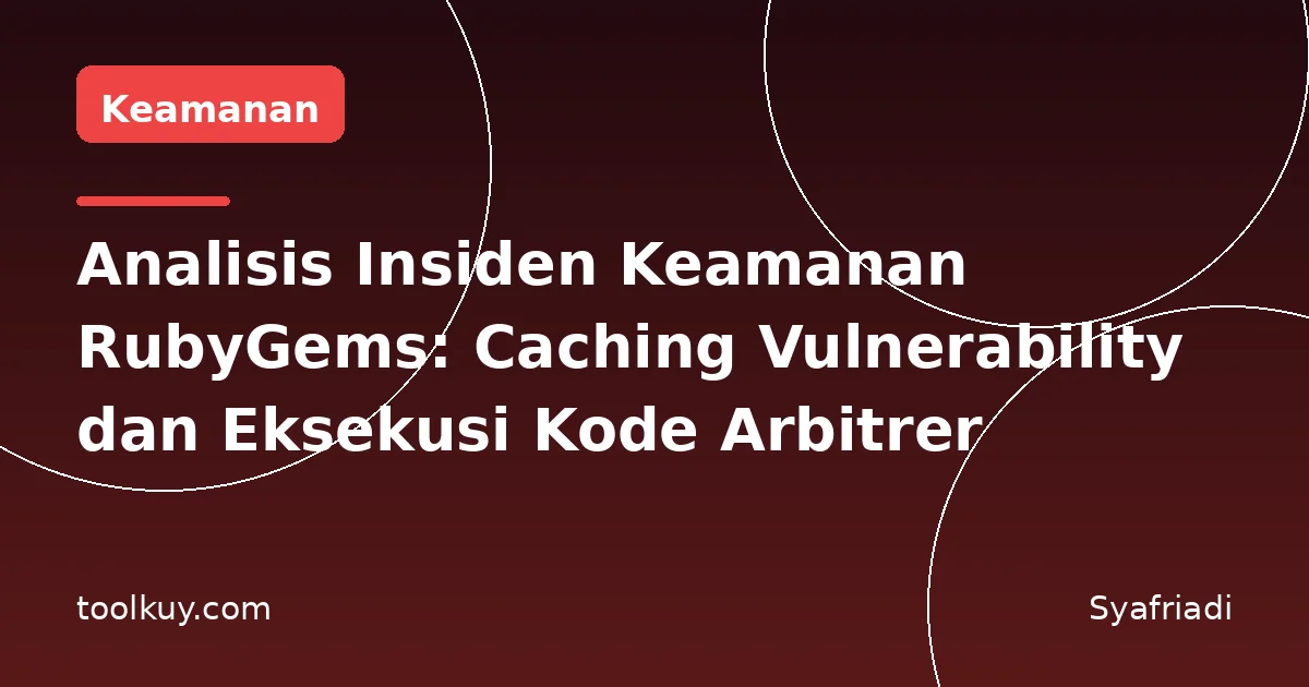 Analisis Insiden Keamanan RubyGems: Caching Vulnerability dan Eksekusi Kode Arbitrer