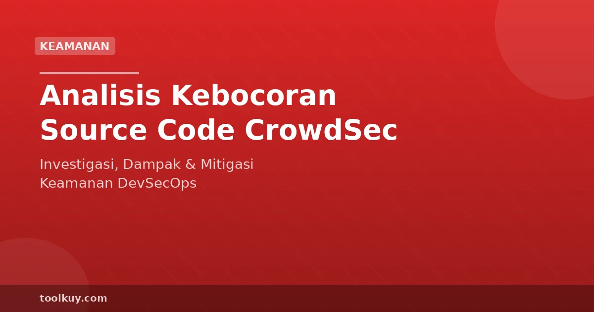 Analisis Insiden Kebocoran Source Code CrowdSec: Investigasi, Dampak, dan Mitigasi DevSecOps
