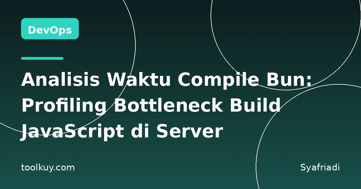 Analisis Waktu Compile Bun: Profiling Bottleneck Build JavaScript di Server