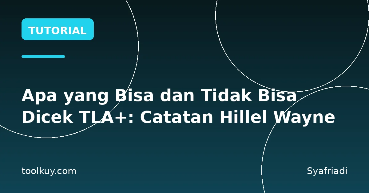 Apa yang Bisa dan Tidak Bisa Dicek TLA+: Catatan Hillel Wayne