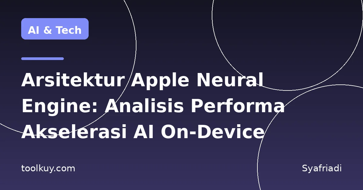 Arsitektur Apple Neural Engine: Analisis Performa Akselerasi AI On-Device