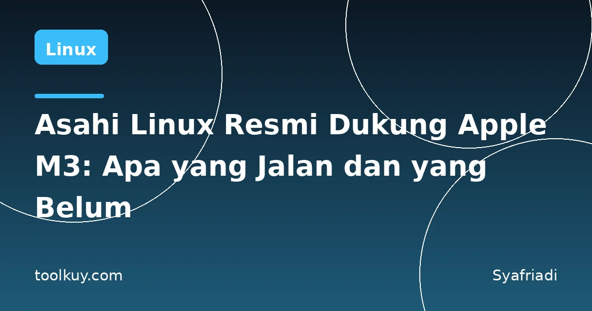 Asahi Linux Resmi Dukung Apple M3: Apa yang Jalan dan yang Belum