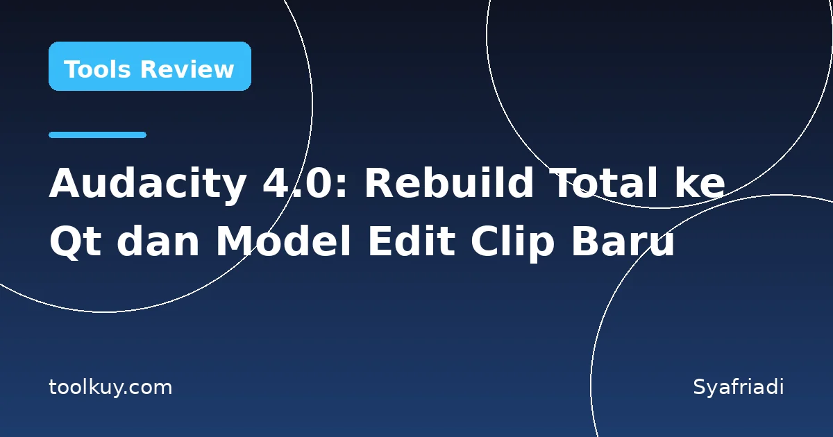 Audacity 4.0: Rebuild Total ke Qt, Model Edit Clip Baru, dan Fitur yang Pindah