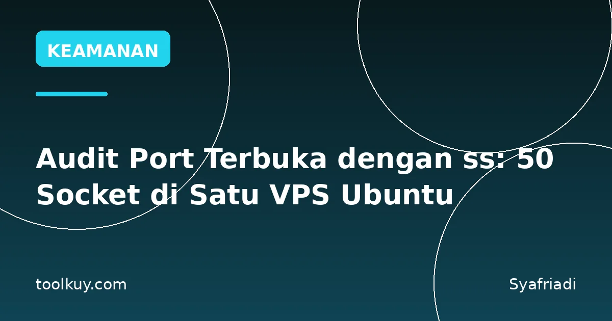 Audit Port Terbuka dengan ss: 50 Socket di Satu VPS Ubuntu