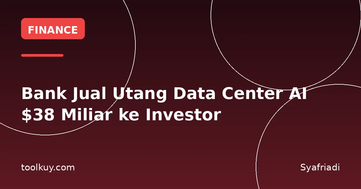 Bank Jual Utang Data Center AI $38 Miliar ke Investor