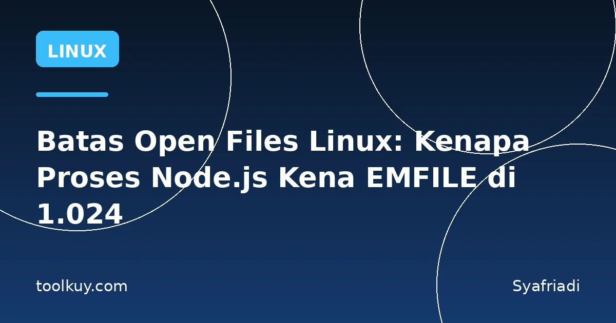 Batas Open Files Linux: Kenapa Proses Node.js Kena EMFILE di 1.024