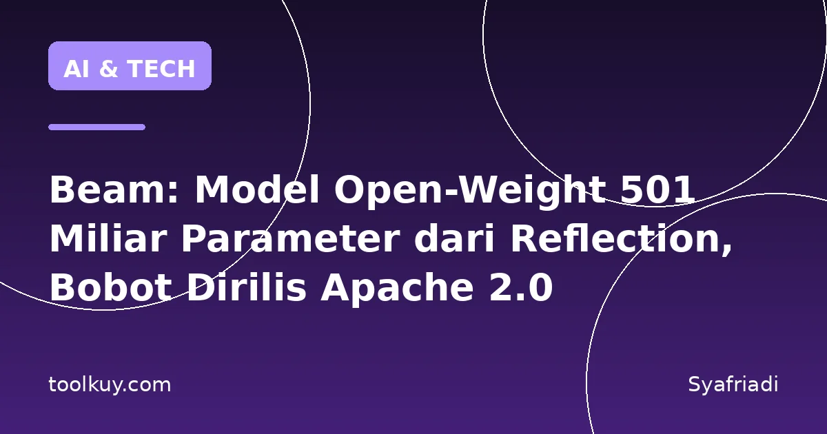 Beam: Model Open-Weight 501 Miliar Parameter dari Reflection, Bobot Dirilis Apache 2.0