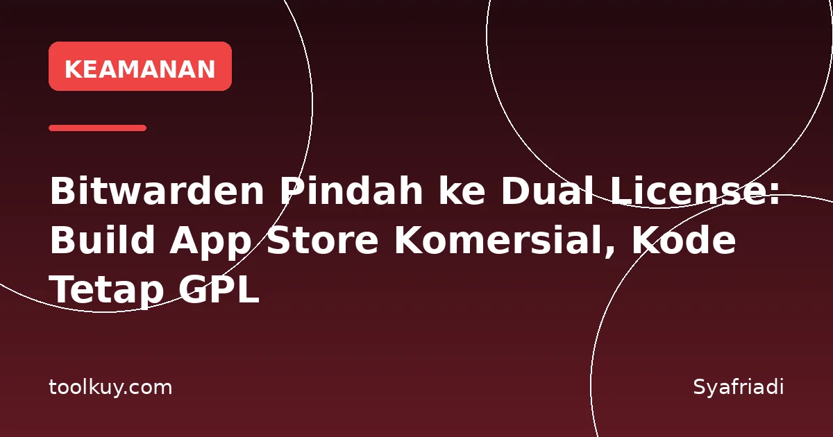 Bitwarden Pindah ke Dual License: Build App Store Komersial, Kode Tetap GPL