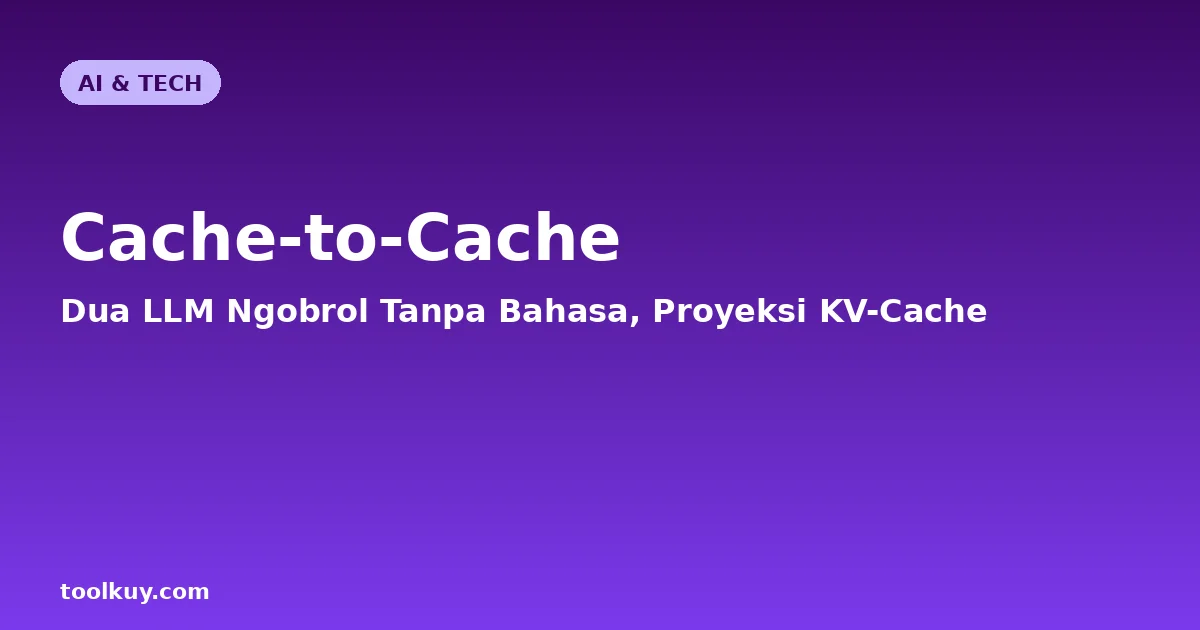 Cache-to-Cache:when LLM Saling Ngobrol Tanpa Bahasa, Proyeksi KV-Cache Antar Model