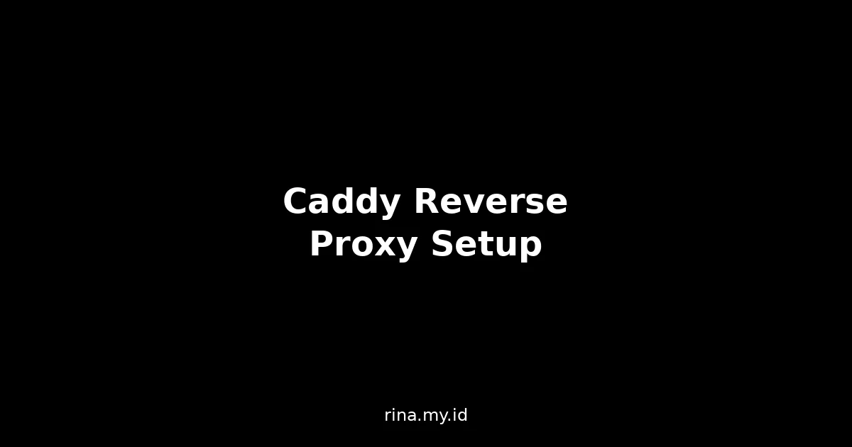 Caddy Reverse Proxy dengan Auto-HTTPS: Setup Lengkap 2026