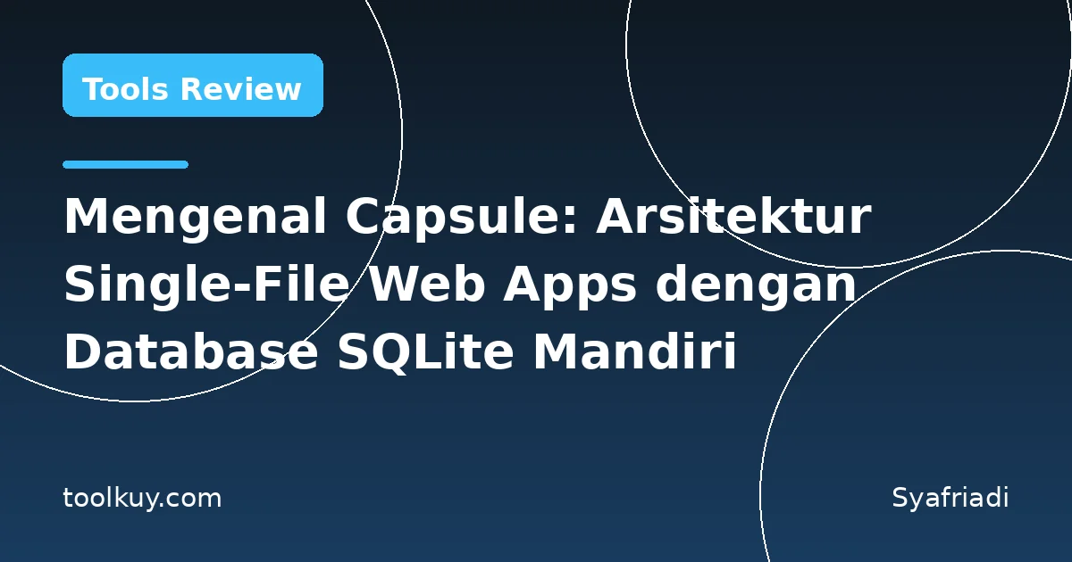 Mengenal Capsule: Arsitektur Single-File Web Apps dengan Database SQLite Mandiri