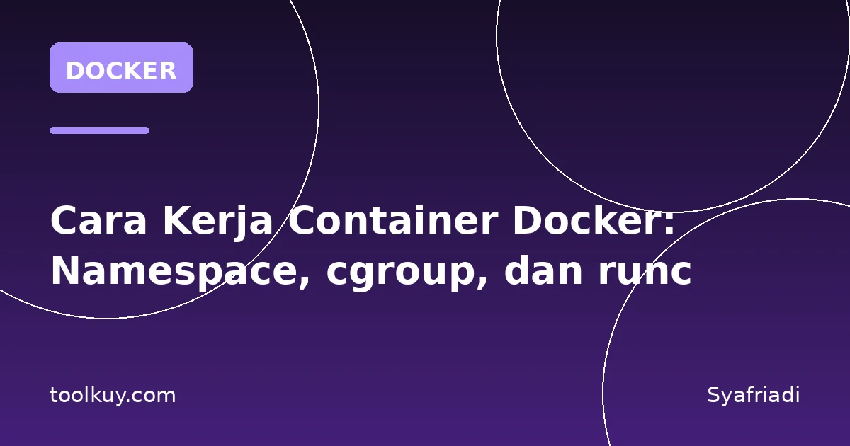 Cara Kerja Container Docker: Namespace, cgroup, dan runc