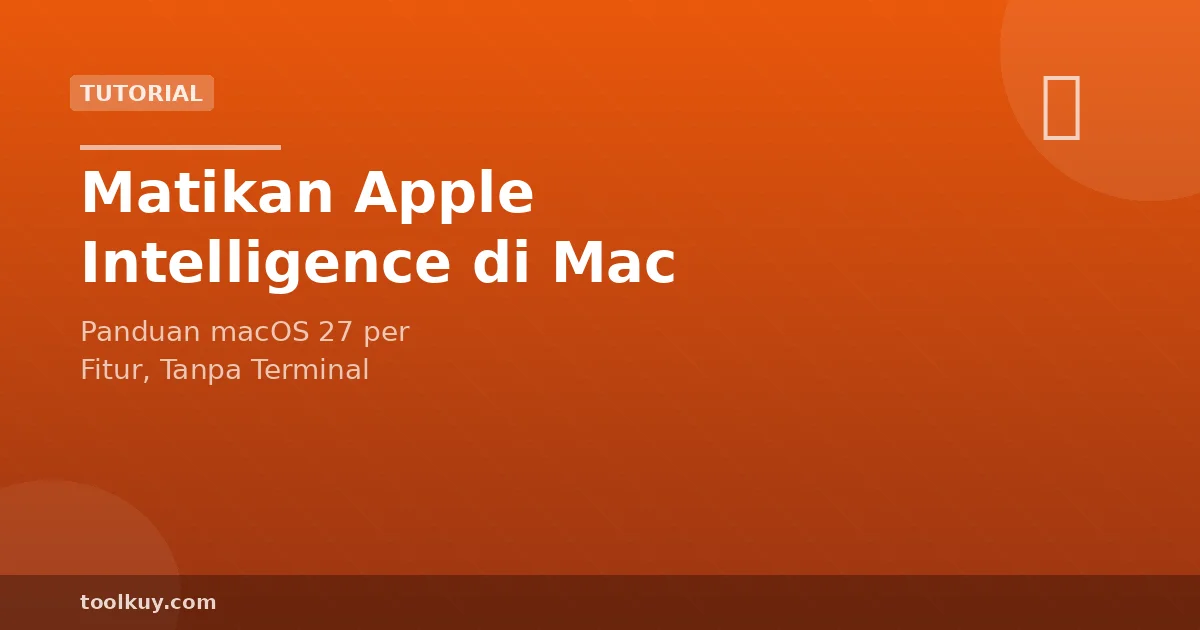 Cara Mematikan dan Membatasi Apple Intelligence di Mac (macOS 27)