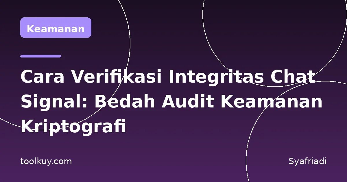 Cara Verifikasi Integritas Chat Signal: Bedah Audit Keamanan Kriptografi