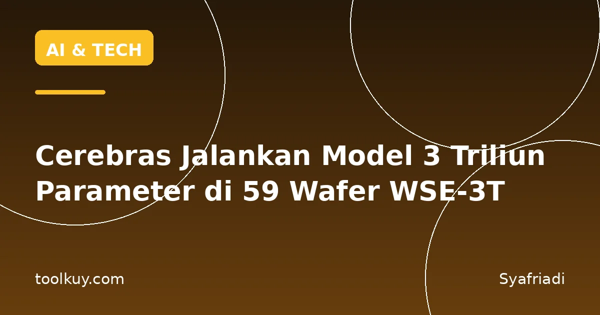 Cerebras Jalankan Model 3 Triliun Parameter di 59 Wafer WSE-3T