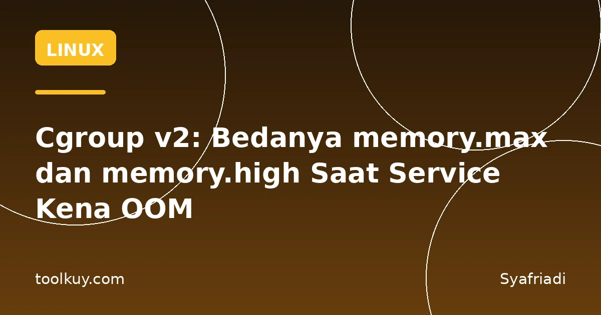 Cgroup v2: Bedanya memory.max dan memory.high Saat Service Kena OOM