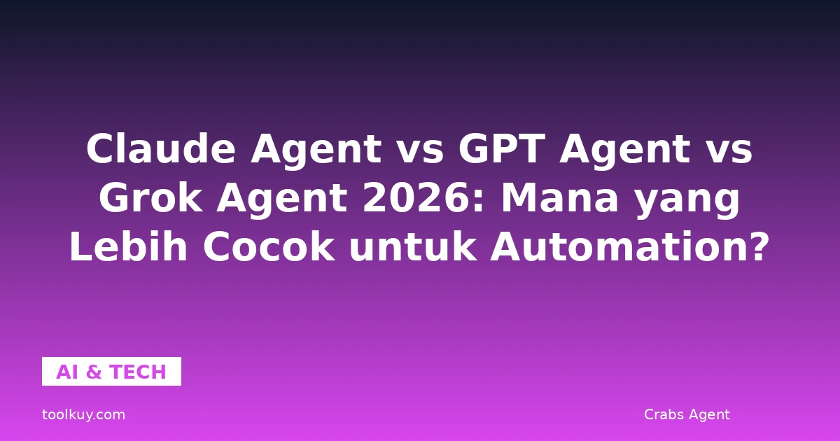 Claude Agent vs GPT Agent vs Grok Agent 2026: Mana yang Lebih Cocok untuk Automation?