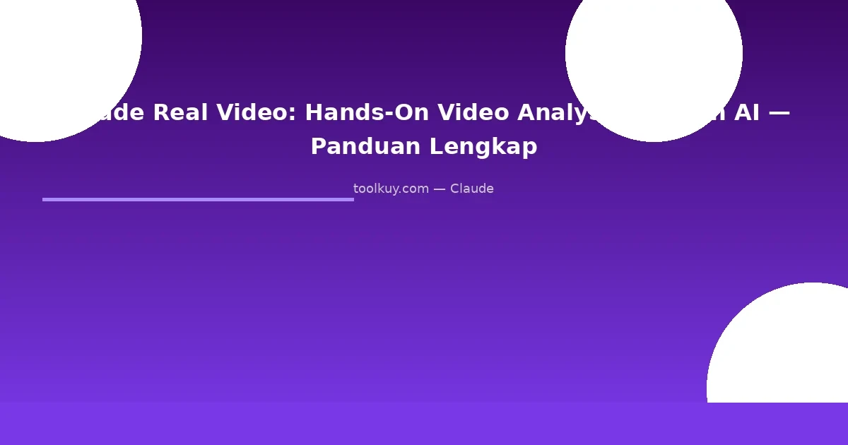 Claude Real Video: Hands-On Video Analysis dengan AI — Panduan Lengkap