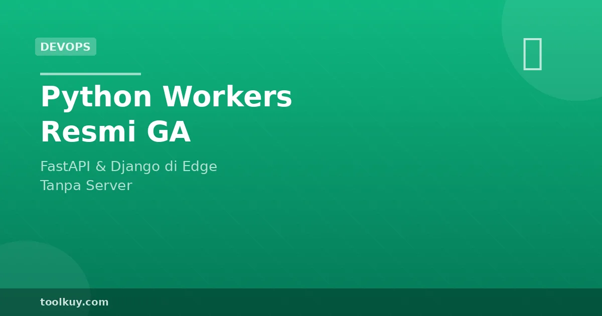 Python Workers Cloudflare Resmi GA: FastAPI dan Django Jalan Tanpa Server