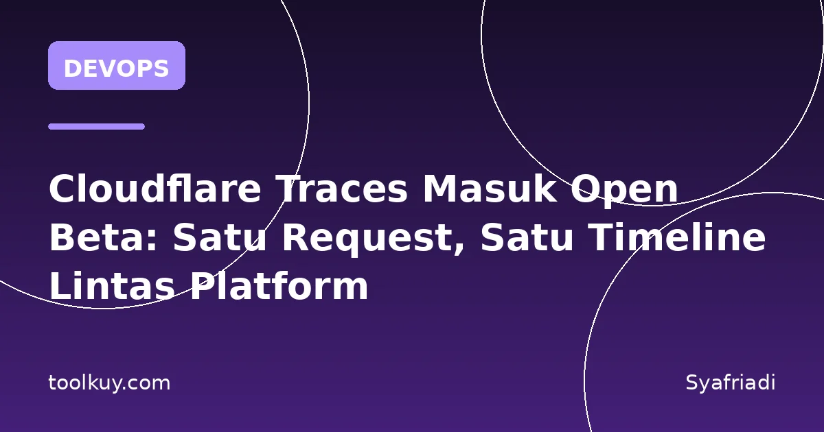 Cloudflare Traces Masuk Open Beta: Satu Request, Satu Timeline Lintas Platform