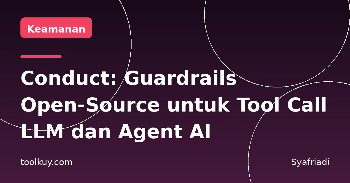 Conduct: Guardrails Open-Source untuk Tool Call LLM dan Agent AI