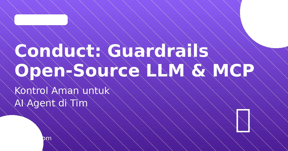 Conduct: Guardrails Open-Source untuk LLM dan MCP Tool Calls di Tim AI