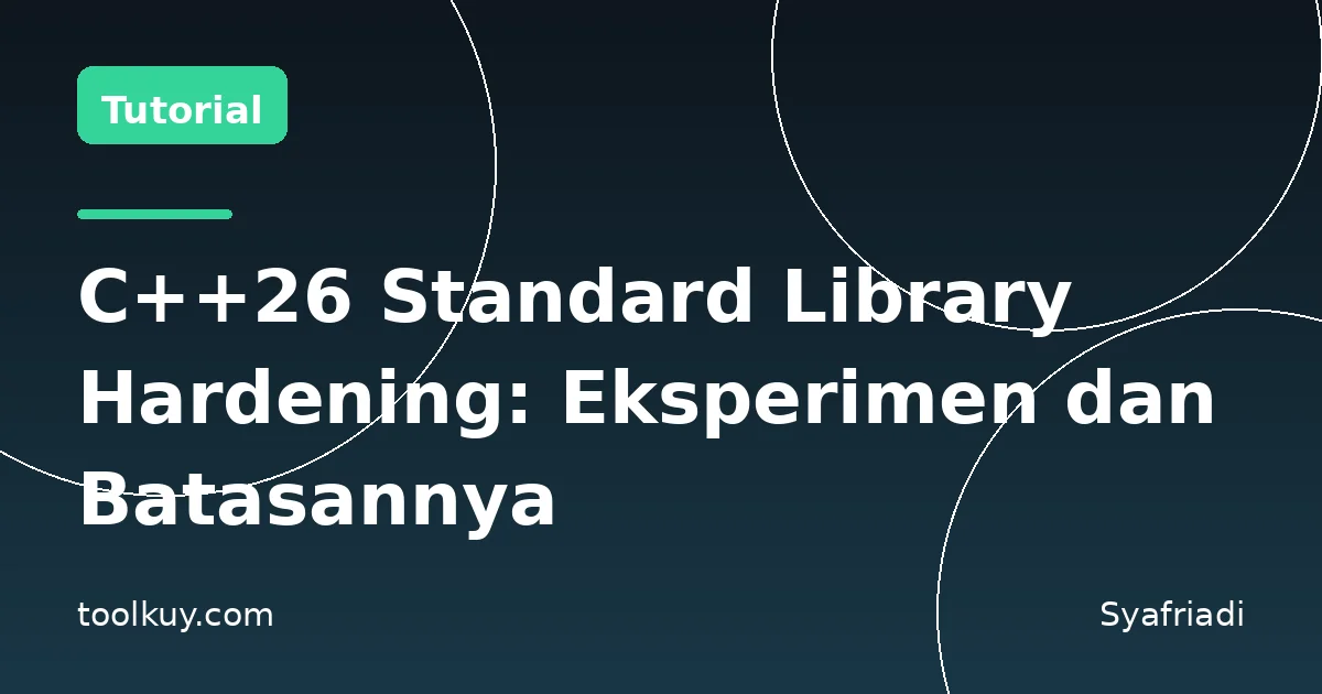 C++26 Standard Library Hardening: Eksperimen dan Batasannya