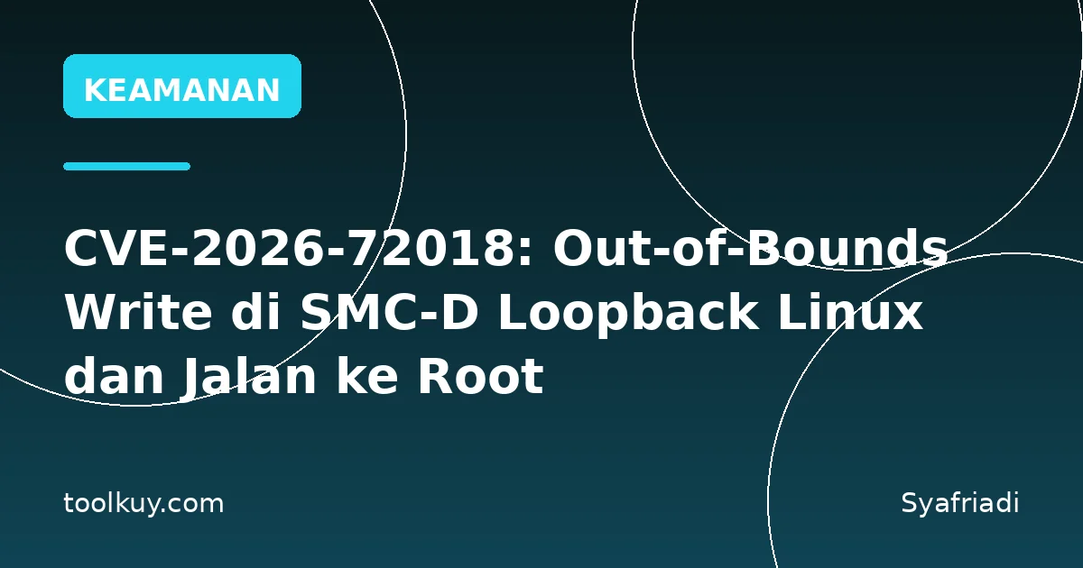CVE-2026-72018: Out-of-Bounds Write di SMC-D Loopback Linux dan Jalan ke Root