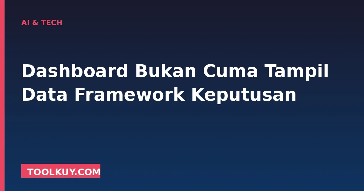Dashboard Bukan Cuma Tampil Data (2026)