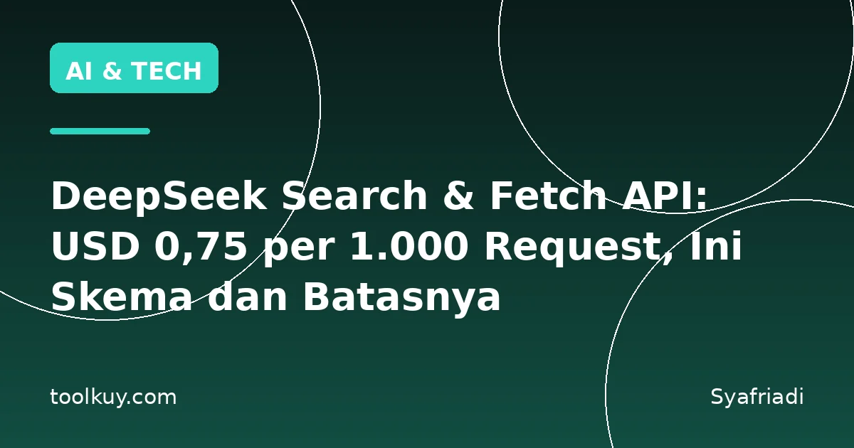DeepSeek Search & Fetch API: USD 0,75 per 1.000 Request, Ini Skema dan Batasnya