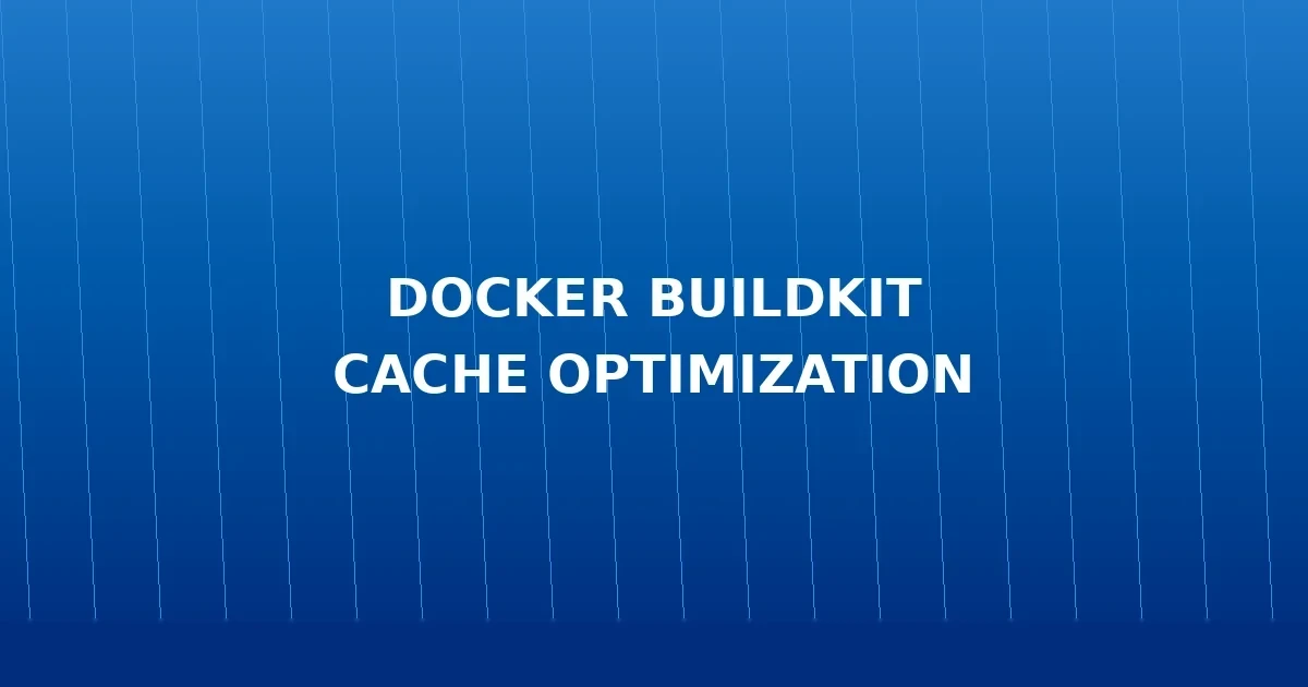 Docker BuildKit: Optimalkan Build Time dengan Cache Mounting dan Multi-Stage