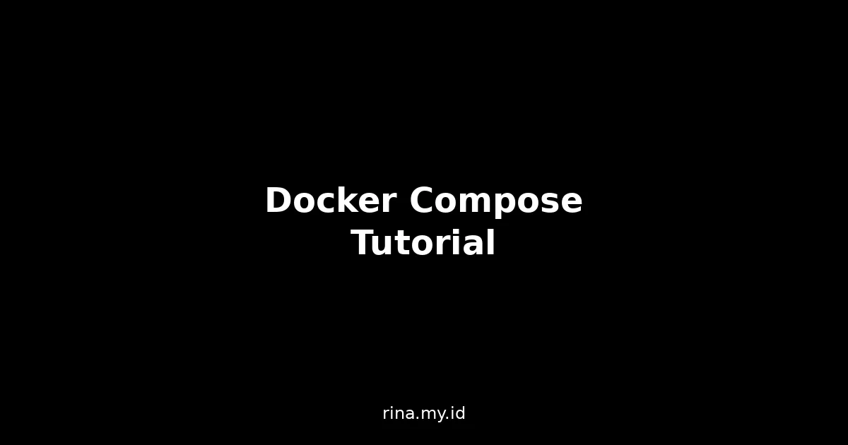 Docker Compose Lengkap dari Nol: Build, Deploy, dan Manage