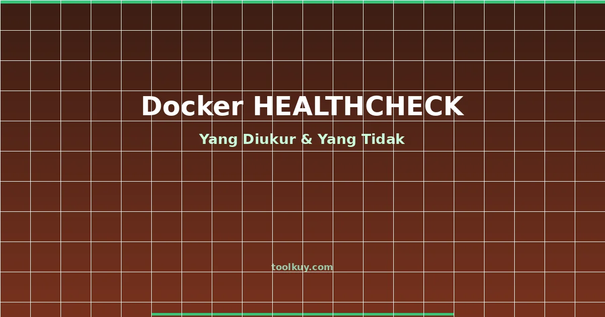 Docker HEALTHCHECK: Apa yang Sebenarnya Diukur dan Kenapa Kamu Salah Mengartikannya