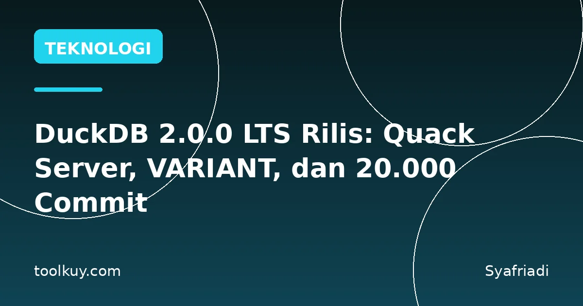 DuckDB 2.0.0 LTS Rilis: Quack Server, VARIANT, dan 20.000 Commit