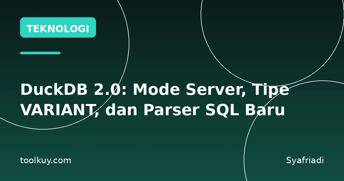 DuckDB 2.0: Mode Server, Tipe VARIANT, dan Parser SQL Baru