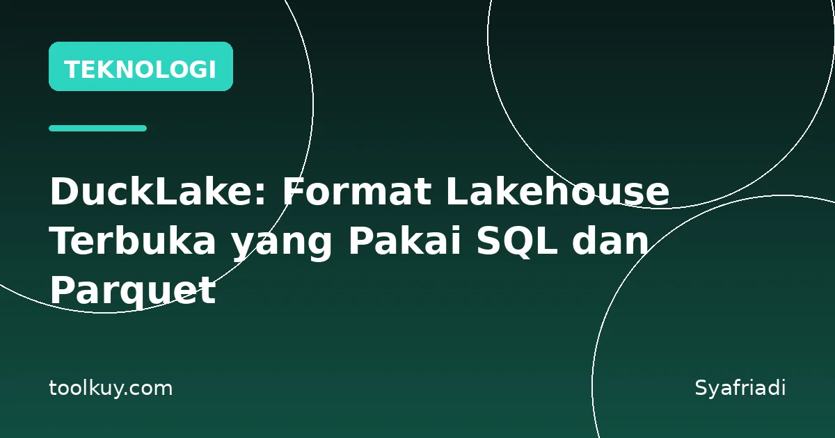 DuckLake: Format Lakehouse Terbuka yang Pakai SQL dan Parquet
