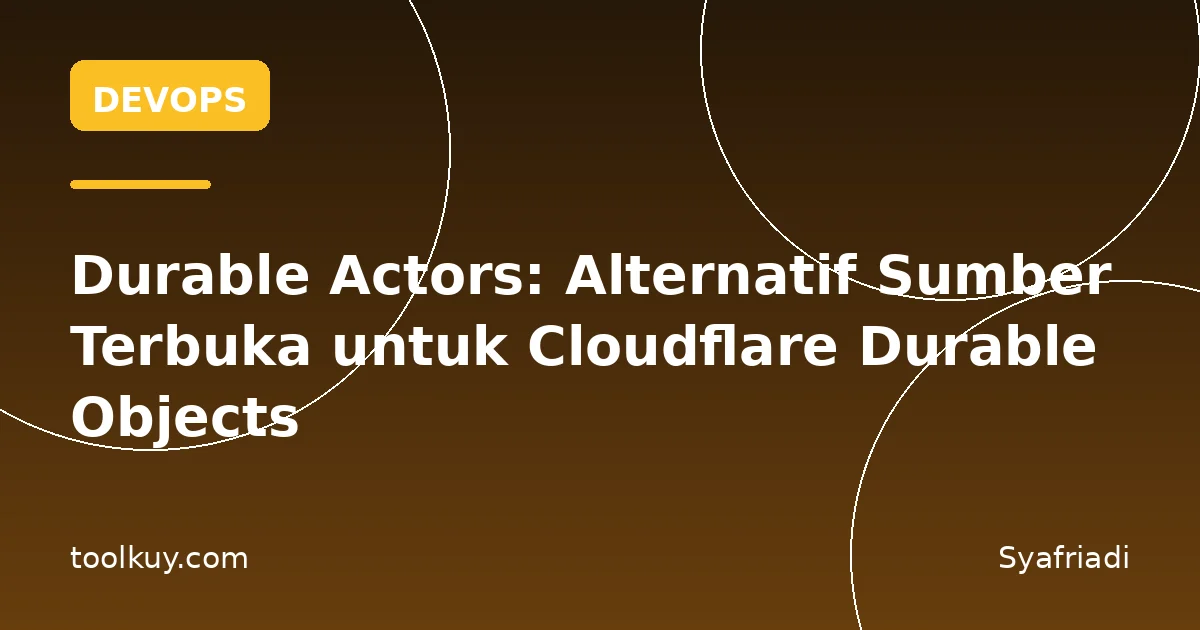 Durable Actors: Alternatif Sumber Terbuka untuk Cloudflare Durable Objects