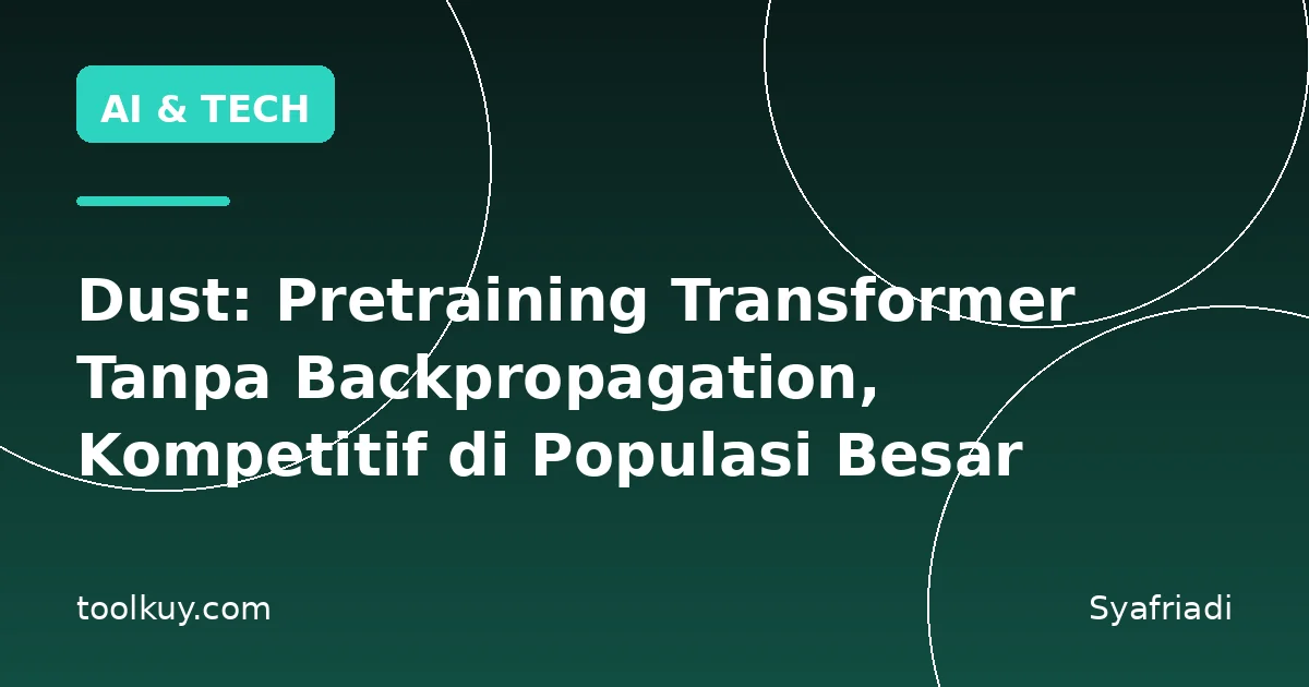 Dust: Pretraining Transformer Tanpa Backpropagation, Kompetitif di Populasi Besar