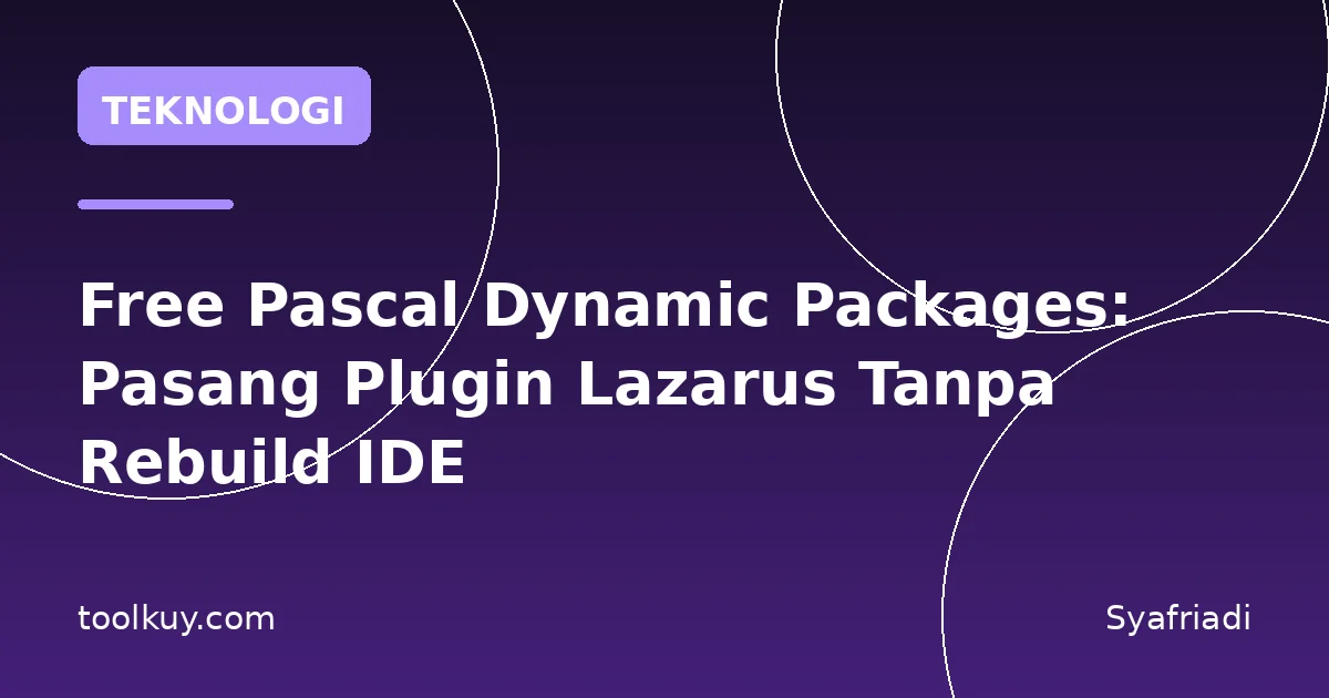 Free Pascal Dynamic Packages: Pasang Plugin Lazarus Tanpa Rebuild IDE