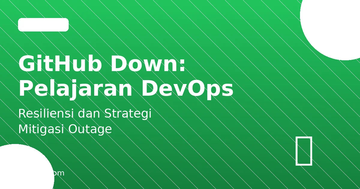 Saat GitHub Mengalami Gangguan: Pelajaran Resiliensi untuk Tim DevOps