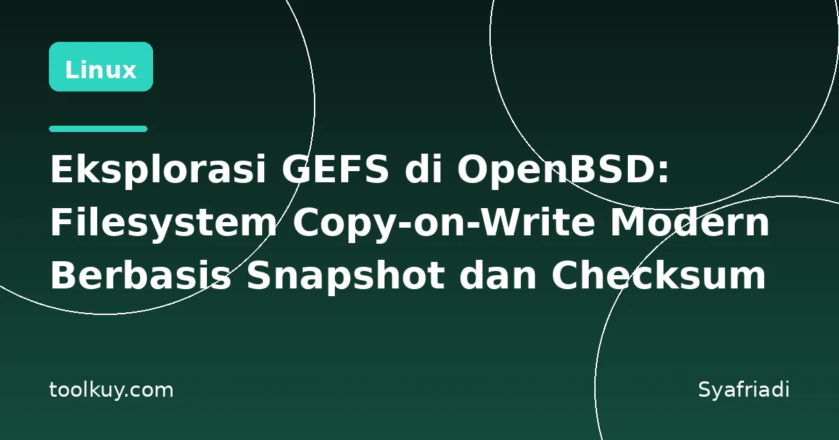 Eksplorasi GEFS di OpenBSD: Filesystem Copy-on-Write Modern Berbasis Snapshot dan Checksum