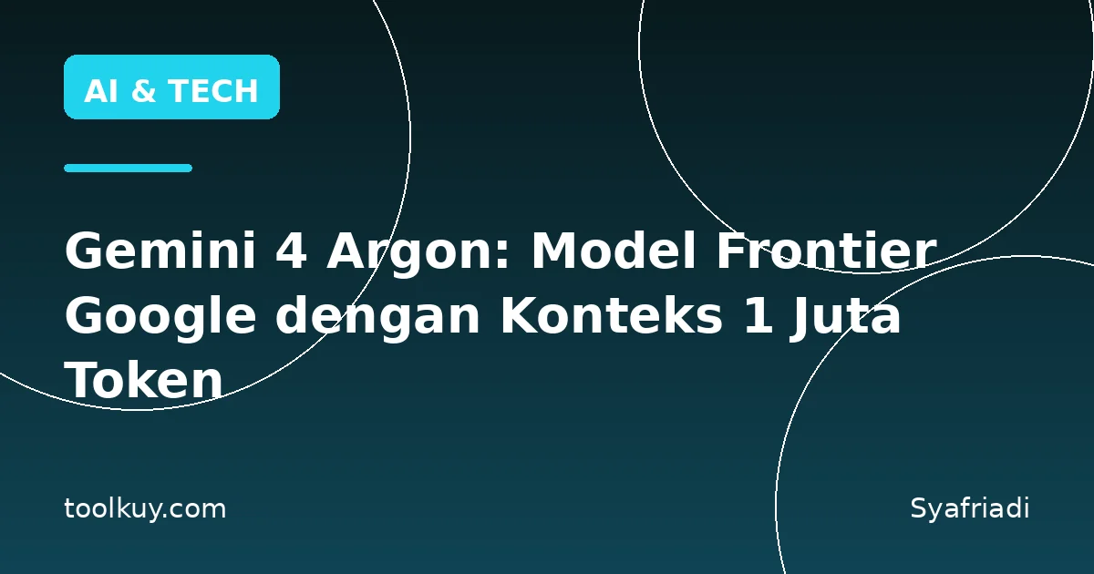 Gemini 4 Argon: Model Frontier Google dengan Konteks 1 Juta Token