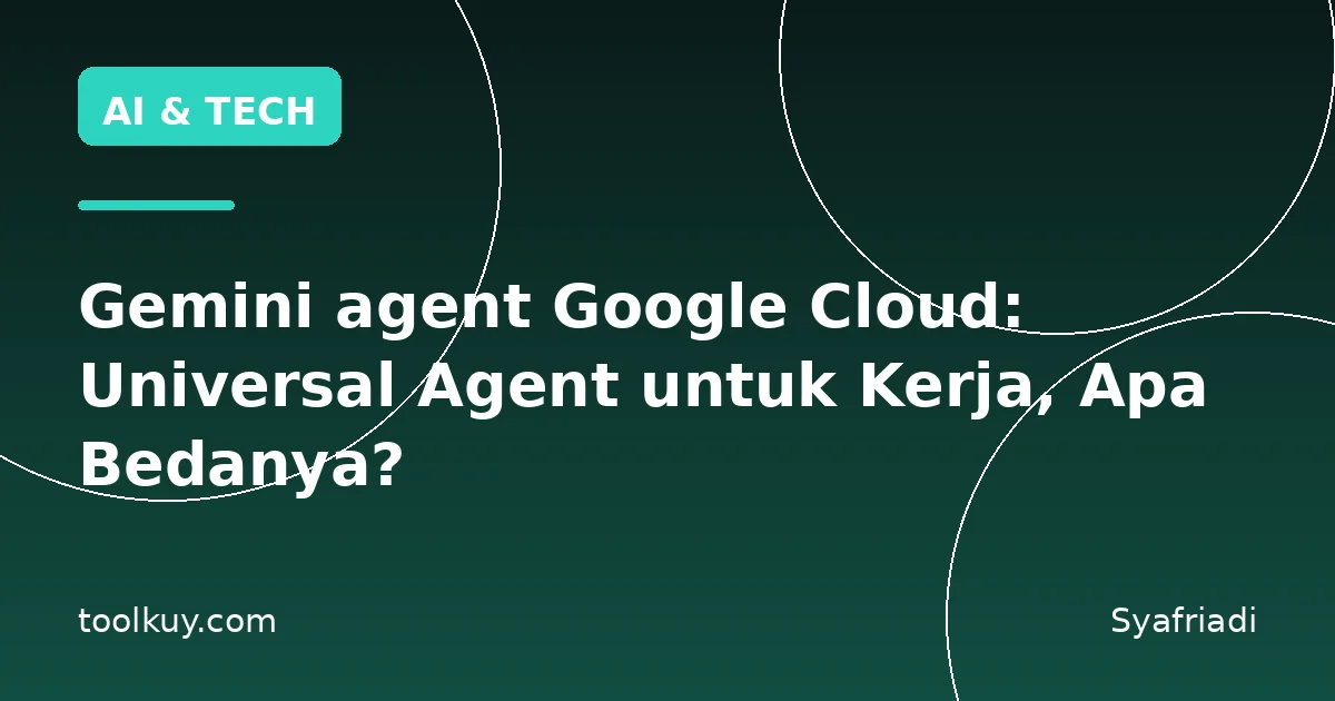 Gemini agent Google Cloud: Universal Agent untuk Kerja, Apa Bedanya?